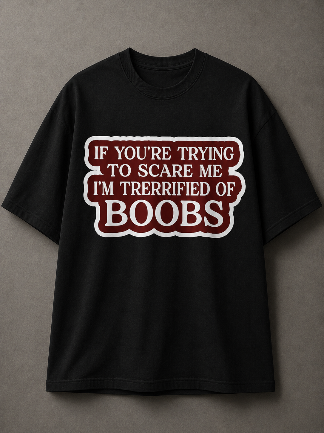 Terrified Of Boobs Printed Tee