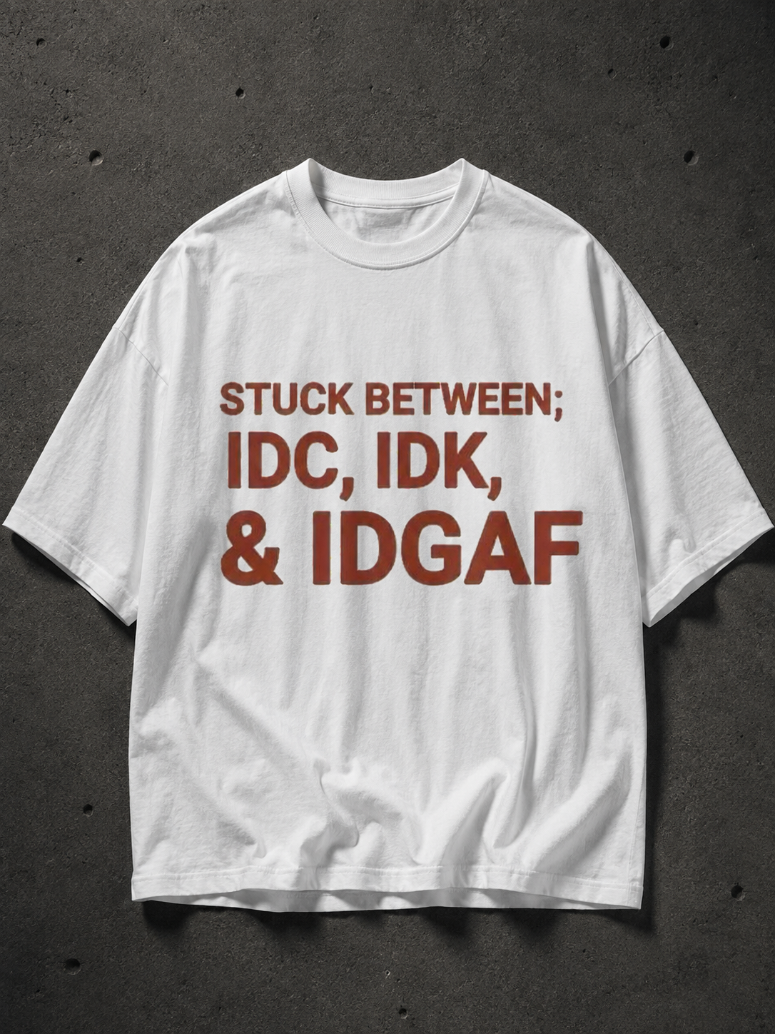 Stuck Between IDC IDK & IDGAF Printed Tee