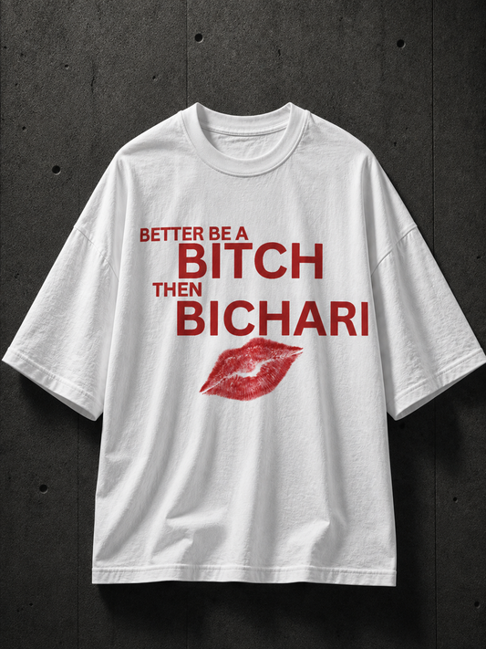 Better Be A Bitch Then Bichari Printed Tee
