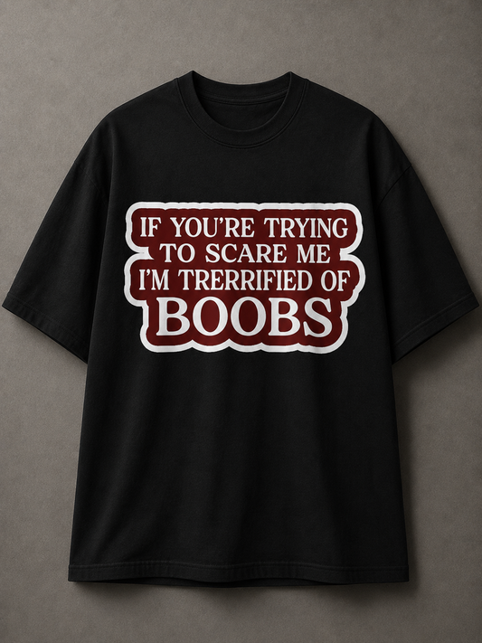 Terrified Of Boobs Printed Tee