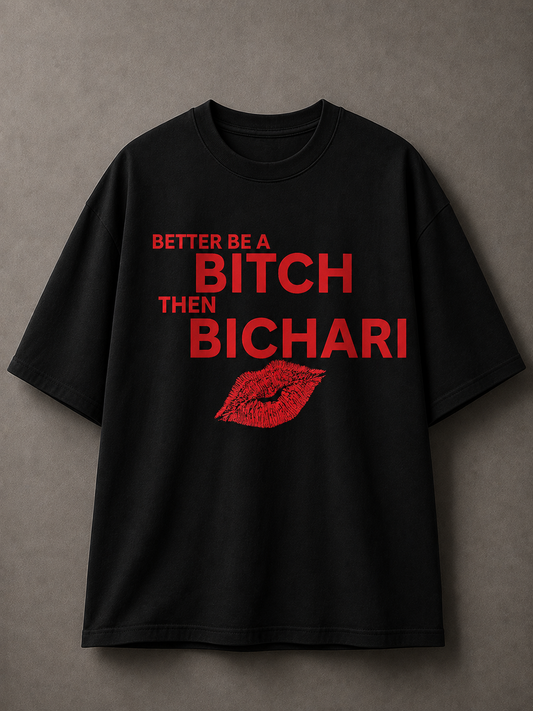 Better Be A Bitch Then Bichari Printed Tee