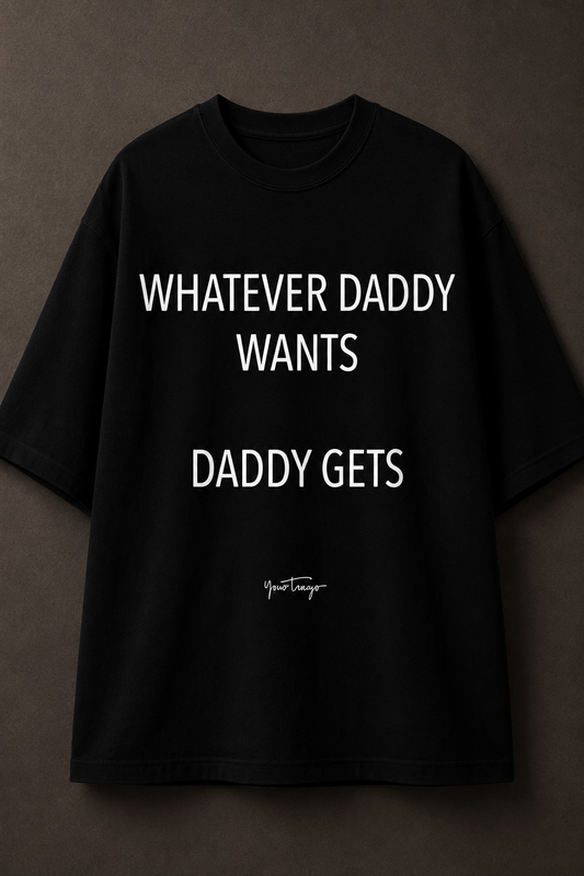Whatever Daddy Wants Printed Tee