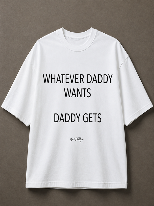Whatever Daddy Wants Printed Tee