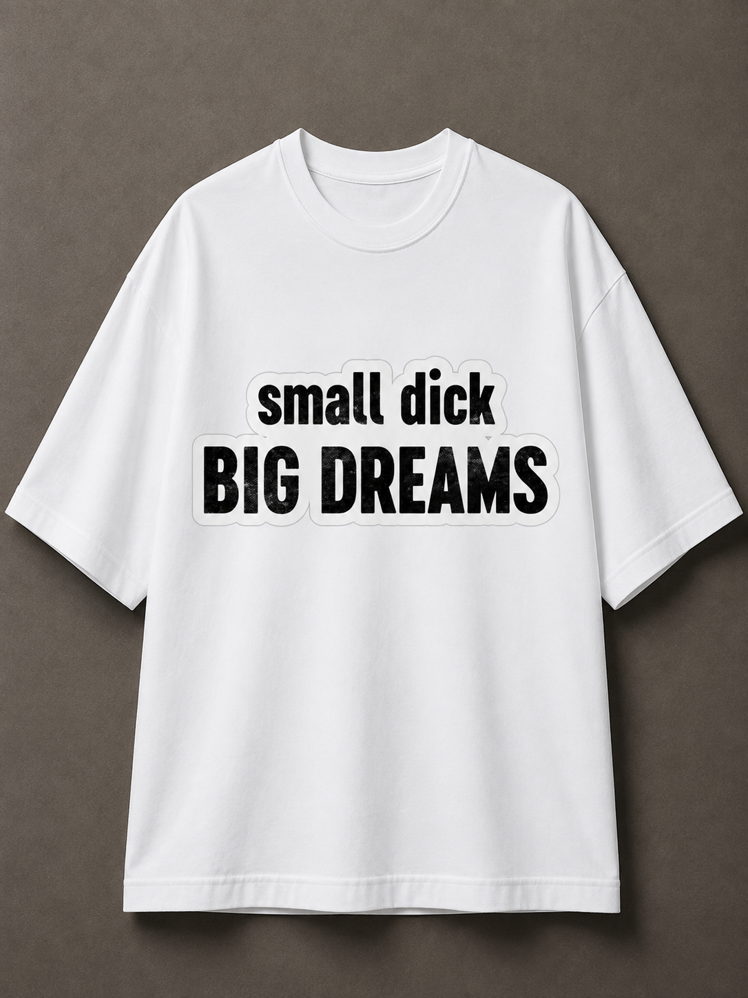 Small Dick Big Dreams Printed Tee