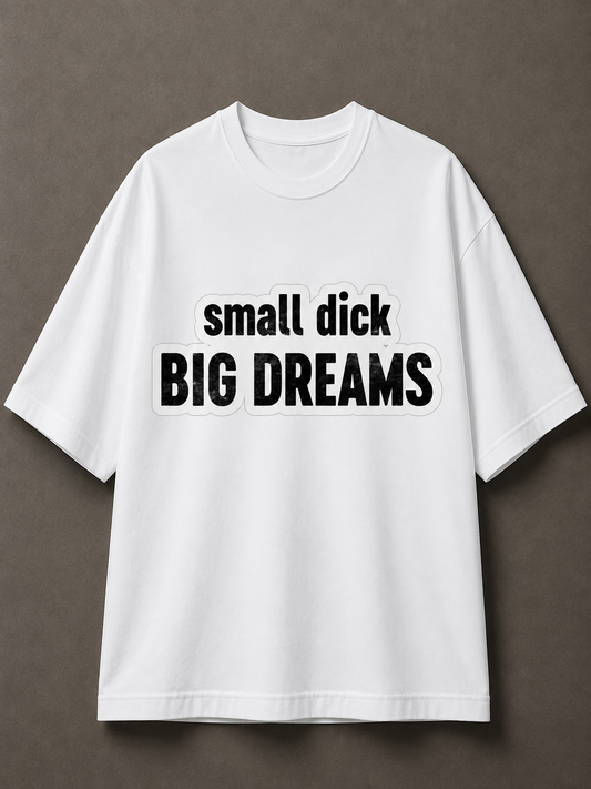 Small Dick Big Dreams Printed Tee