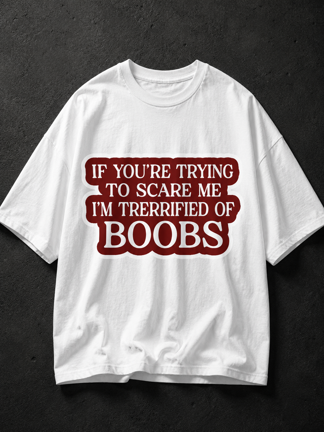 Terrified Of Boobs Printed Tee