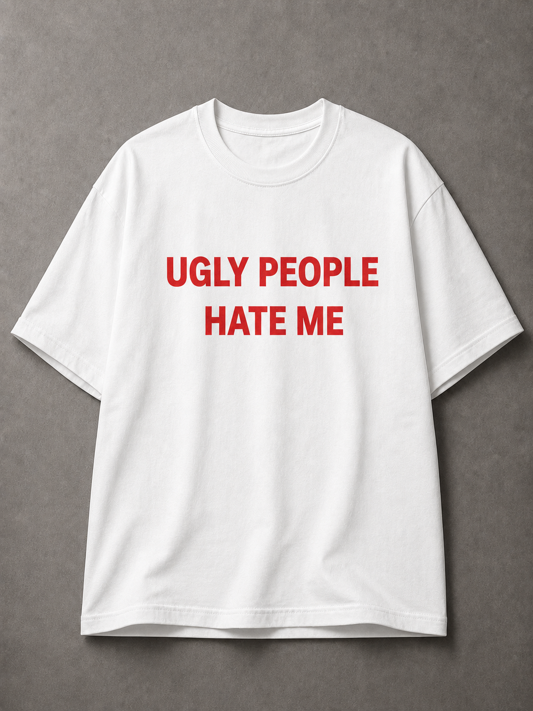 Ugly People Hate Me Printed Tee