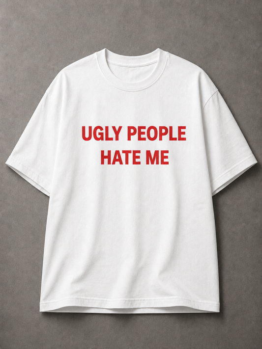Ugly People Hate Me Printed Tee